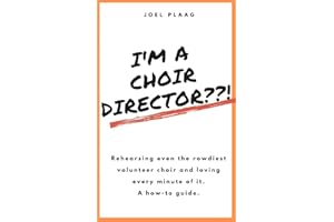 I'm a Choir Director??!: Rehearsing even the rowdiest volunteer choir and loving every minute of it.