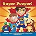 Super Pooper!: A cute story on how to bring fun and laughter to potty training.