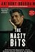 The Nasty Bits: Collected Varietal Cuts, Usable Trim, Scraps, and Bones by Anthony Bourdain