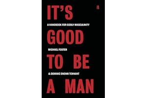 It's Good to Be a Man: A Handbook for Godly Masculinity