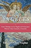 Conversaciones con los ángeles: Cómo trabajar con los ángeles de la luz para obtener guía, consu by 