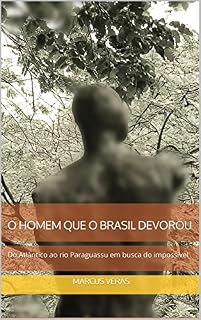 Livro O homem que o Brasil devorou: Do Atlântico ao rio Paraguassu em busca do impossível