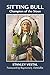 Sitting Bull: Champion of the Sioux (Volume 46) (The Civilization of the American Indian Series)