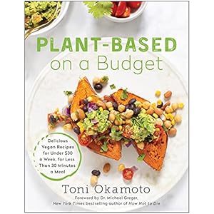 Plant-Based on a Budget: Delicious Vegan Recipes for Under $30 a Week, in Less Than 30 Minutes a Meal