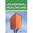 Leadership in Healthcare: Essential Values and Skills (American College of Healthcare Executives Management Series)