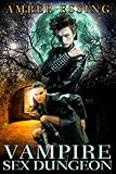 VAMPIRE SEX DUNGEON (A Paranormal BDSM Erotica Thriller!)