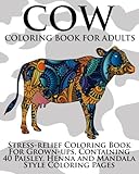 Cow Coloring Book For Adults: Stress-relief Coloring Book For Grown-ups, Containing 40 Paisley, Henna and Mandala Style Coloring Pages