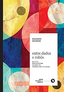 Livro Entre dados e robôs: Ética e privacidade na era da hiperconectividade (Pautas em Direito Livro 5)