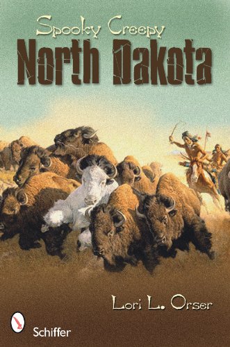 Spooky Creepy North Dakota by Lori L. Orser