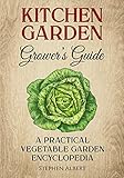 The Kitchen Garden Grower's Guide: A practical vegetable and herb garden encyclopedia by Stephen Albert