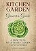 The Kitchen Garden Grower's Guide: A practical vegetable and herb garden encyclopedia by Stephen Albert