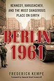 Berlin 1961: Kennedy, Khrushchev, and the Most Dangerous Place on Earth cover