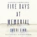 Five Days at Memorial: Life and Death in a Storm-Ravaged Hospital by 