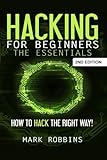 Hacking for Beginners - The Essentials: How to Hack the Right Way! by