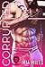CORRUPTED: A Dark Bad Boy Romance