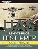 Remote Pilot Test Prep - UAS: Study & Prepare: Pass your test and know what is essential to safely operate an unmanned aircraft  from the most trusted source in aviation training (Test Prep series)