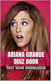 Ariana Grande Quiz Book - 50 Fun & Fact Filled Questions About Nickelodeon's TV Star Ariana Grande