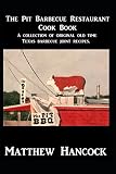 The Pit Barbecue Restaurant Cook Book: A collection of original old time Texas barbecue joint recipe The Pit Barbecue Restaurant Cook Book: A collection of original old time Texas barbecue joint recipe