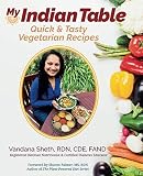 My Indian Table: Quick & Tasty Vegetarian Recipes by Vandana Sheth, Sharon Palmer