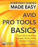 Avid Pro Tools Basics: Expert Advice, Made Easy (Everyday Guides Made Easy) by Dave Clews, Ronan Macdonald