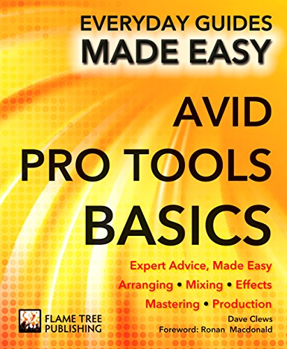 Avid Pro Tools Basics: Expert Advice, Made Easy (Everyday Guides Made Easy) by Dave Clews