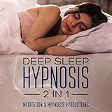 Deep Sleep Hypnosis: 2 in 1: Hypnotherapy for a Better Life by 