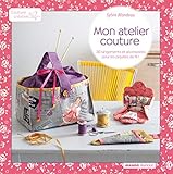 Mon atelier couture : 30 rangements et accessoires pour les piquées du fil ! by 