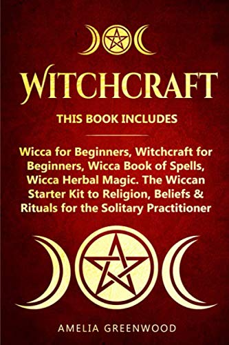 Witchcraft: 4 Books in 1: Wicca for Beginners, Witchcraft for Beginners, Wicca Book of Spells, Wicca by Amelia Greenwood