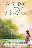Wishing on Willows: A Novel (Wildflowers from Winter Series) by Katie Ganshert