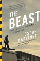 The Beast: Riding the Rails and Dodging Narcos on the Migrant Trail