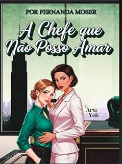 Livro A CHEFE QUE NÃO POSSO AMAR: Quando a sua chefe se torna sua obsessão
