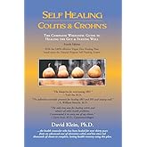 Self Healing Colitis & Crohns: The Complete Wholistic Guide to Healing the Gut & Staying Well