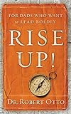 Paperback Rise Up! For Dads Who Want to Lead Boldly Book