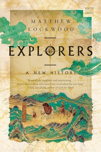 The Explorers: A Story of Fearless Outcasts, Blundering Geniuses
