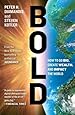 Bold: How to Go Big, Create Wealth and Impact the World