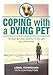 Coping with a Dying Pet: My Dog's Last Days, Passing into the Light and Other Stories by Liesel Teversham