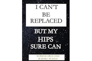 I CAN'T BE REPLACED BUT MY HIPS SURE CAN: WORD SEARCH AND SUDOKU ACTIVITY PUZZLE BOOK | FUNNY POST HIP SURGERY RECOVERY GIFT FOR MEN WOMEN AND TEENS | 115 PAGES | 8.5*11 INCHES