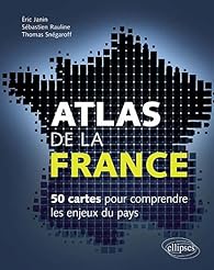 Book's Cover ofAtlas de la France. 50 cartes pour comprendre les enjeux et défis du pays