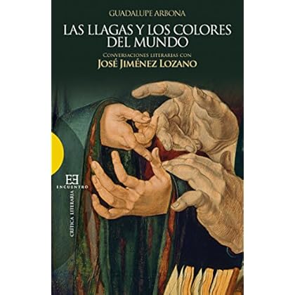 Las llagas y los colores del mundo: Conversaciones literarias con José Jiménez Lozano (Ensayo nº 449) Las llagas y los colores del mundo: Conversaciones literarias con José Jiménez Lozano (Ensayo nº 449)
