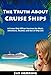 The Truth About Cruise Ships - A Cruise Ship Officer Survives the Work, Adventure, Alcohol, and Sex of Ship Life