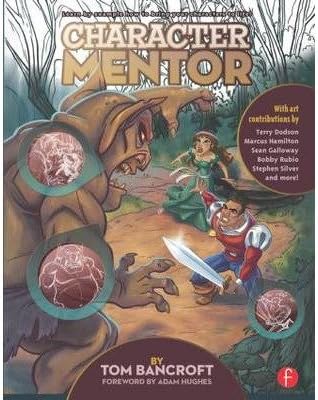 By Tom Bancroft - Character Mentor: Learn by Example to Use Expressions, Poses, and Staging to Bring Your Characters to Life (1st Edition) (3/25/12) Paperback – March 25, 2012
