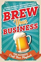 Brew Your Business: The Ultimate Craft Beer Playbook Brew Your Business: The Ultimate Craft Beer Playbook