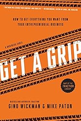 Get A Grip: How to Get Everything You Want from Your Entrepreneurial Business
