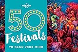 50 Festivals To Blow Your Mind (Lonely Planet)