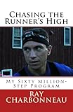 Chasing the Runner's High by Ray Charbonneau