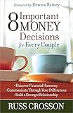 8 Important Money Decisions for Every Couple: *Discover Financial Harmony *Communicate Through Your Differences *Build a Stronger Relationship