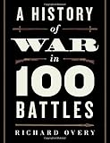 A History of War in 100 Battles