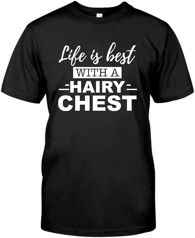 AZSTEEL Life is Best with A Hairy Chest TShirt Amazon.co.uk Clothing