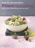 Fleurs en cuisine : Recettes aux fleurs simples et gourmandes pour voir la vie en rose by