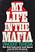 My Life in the Mafia: The First High-level Mob Figure Ever to Tell His Story